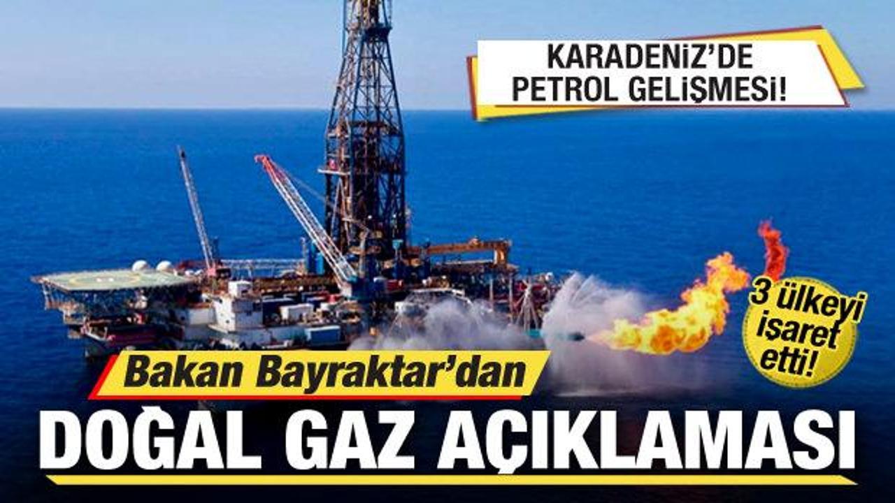 Bakan Bayraktar'dan doğal gaz açıklaması! 3 ülkeyi işaret etti! Karadeniz'de petrol...