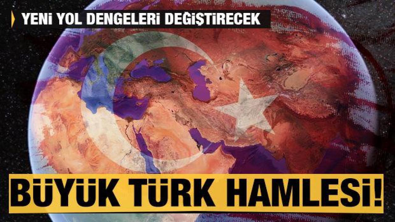 Büyük Türk hamlesi! ''Turan Yolu'' dengeleri alt üst edecek