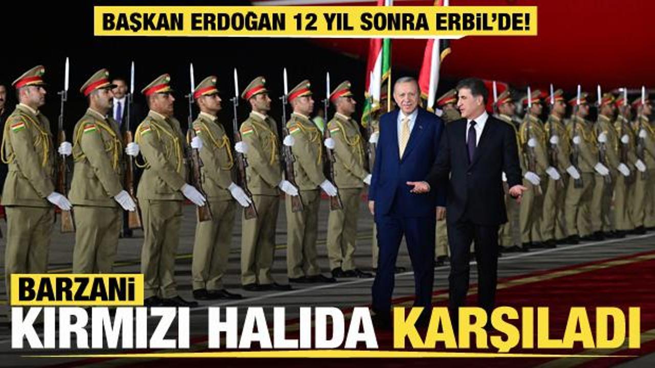 Cumhurbaşkanı Erdoğan, 12 yıl sonra ilk kez Erbil'de