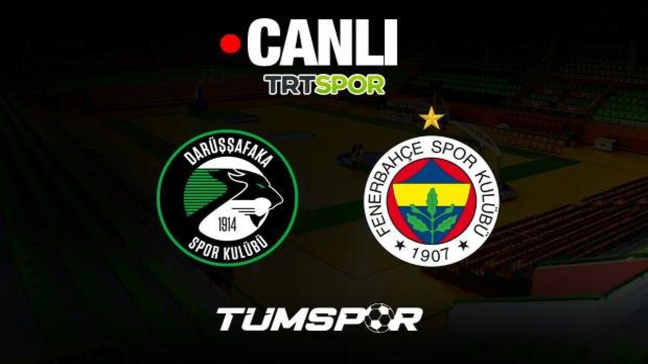Darüşşafaka Fenerbahçe Beko maçı canlı izle | TRT Spor şifresiz internet yayını