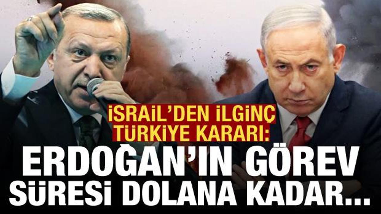 İsrail'den çok ilginç Türkiye kararı: Erdoğan'ın görev süresi dolana kadar...