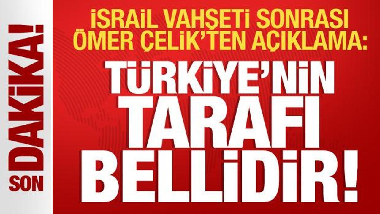 İsrail'in vahşeti sonrası açıklama: Türkiye'nin tarafı bellidir