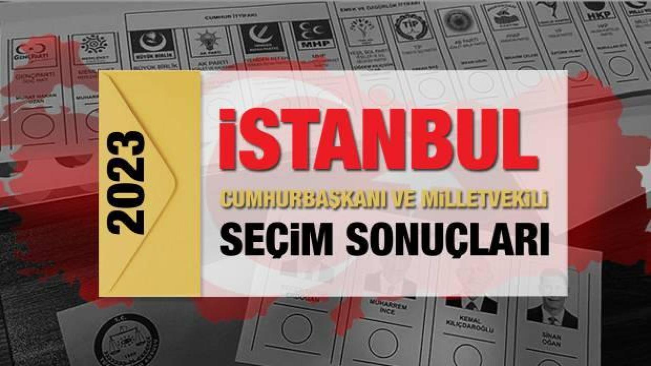 İstanbul seçim sonuçları 2023! AK Parti, CHP, MHP, İYİ Parti, TİP ve Yeşil Sol Parti oy oranları