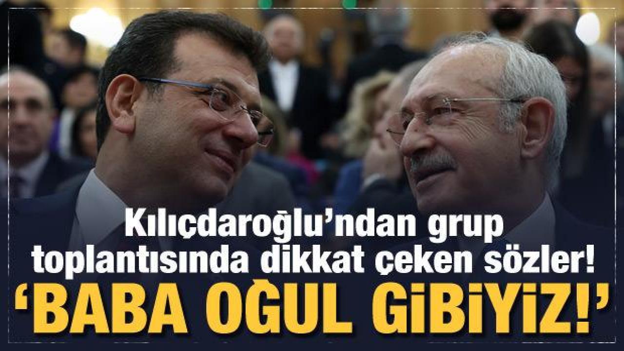 Kılıçdaroğlu'ndan son dakika İmamoğlu açıklaması: Baba oğul gibiyiz!