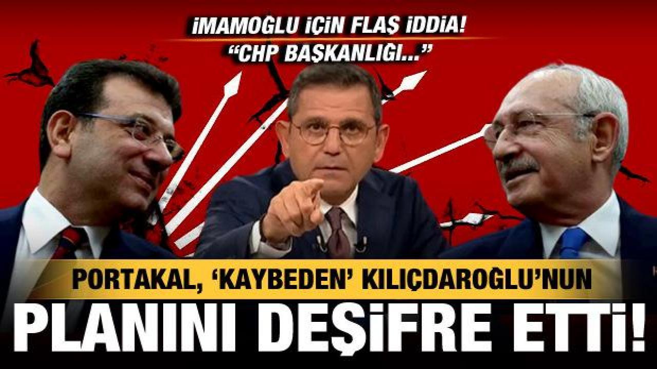Portakal, 'kaybeden' Kılıçdaroğlu'nun planını deşifre etti! Flaş İmamoğlu iddiası!