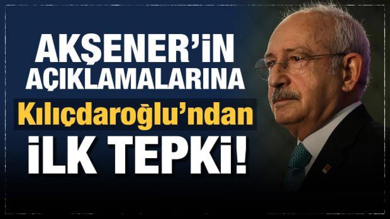 Son Dakika: Kılıçdaroğlu'ndan Akşener'in konuşmasına ilk tepki!