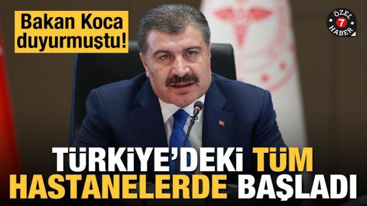 Bakan Koca duyurmuştu! Türkiye'deki tüm hastanelerde başladı