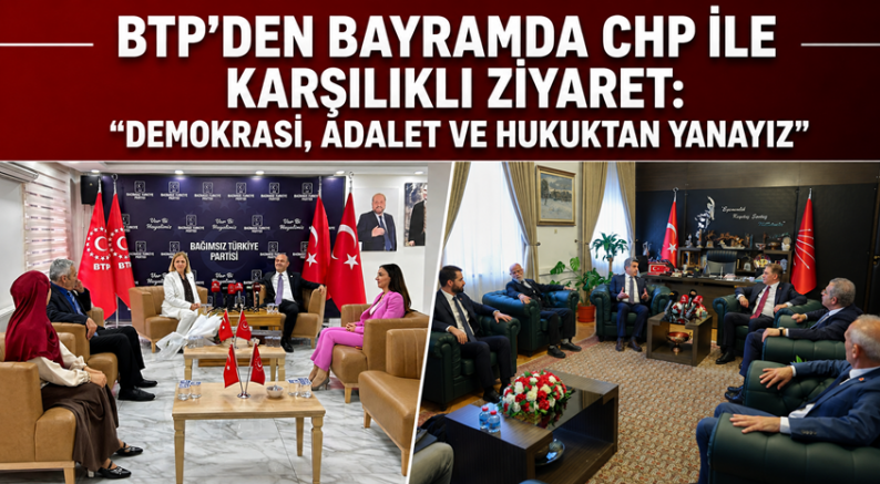 BTP’den Bayramda CHP ile Karşılıklı Ziyaret