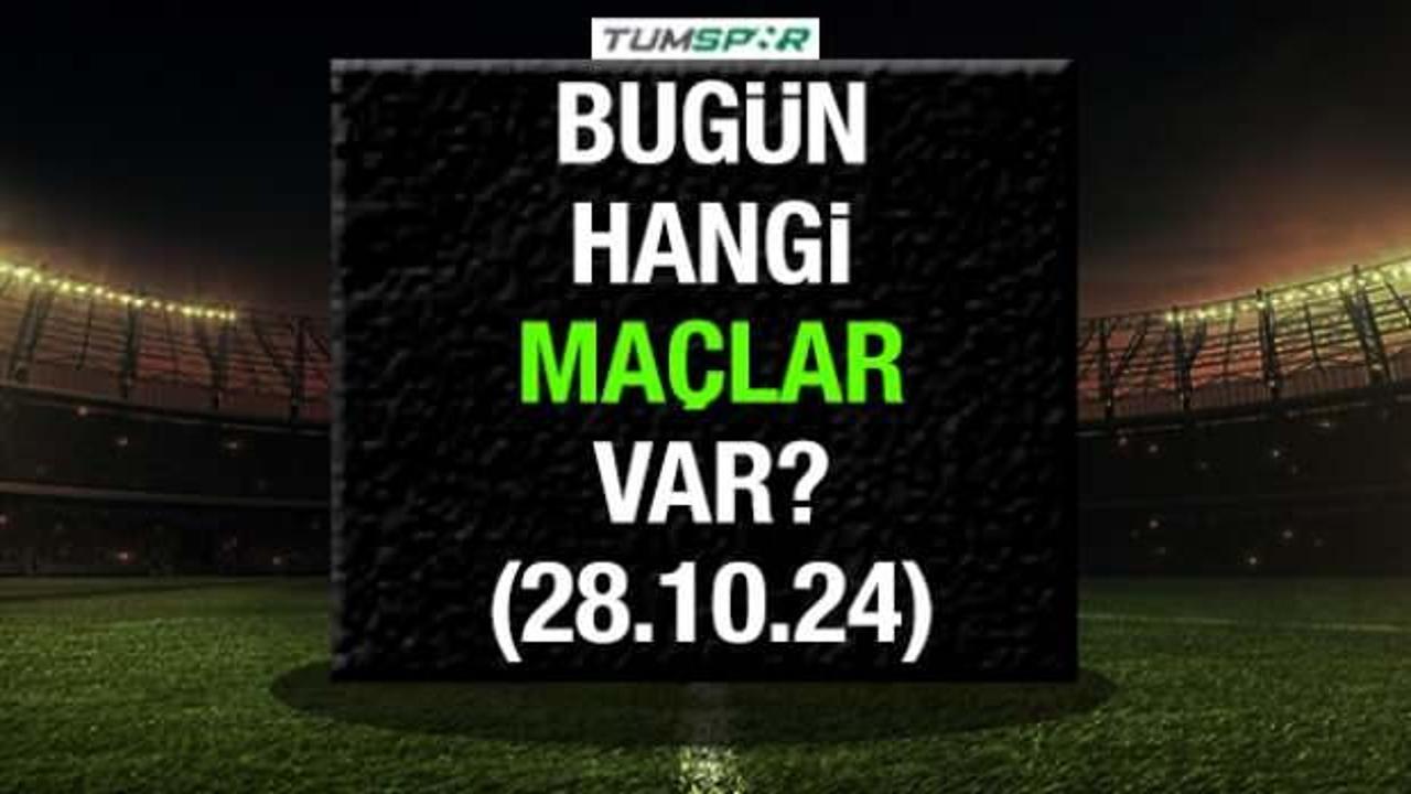 Bugün hangi maçlar var 28 Ekim? Bu akşam kimin maçı var?