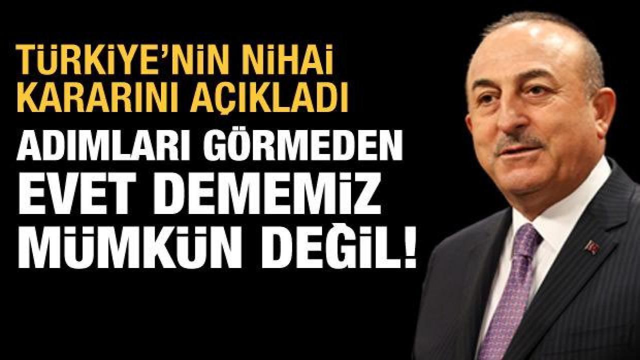Çavuşoğlu: Adımları görmeden İsveç'in NATO üyeliğine evet dememiz mümkün değil