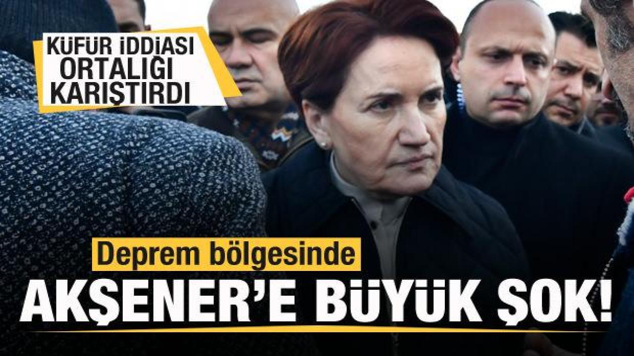 Deprem bölgesinde Meral Akşener'e büyük şok! Ortalık bir anda karıştı!