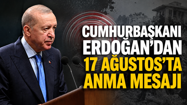 ERDOĞAN: ACISI İLK GÜNKÜ GİBİ YÜREĞİMİZDE