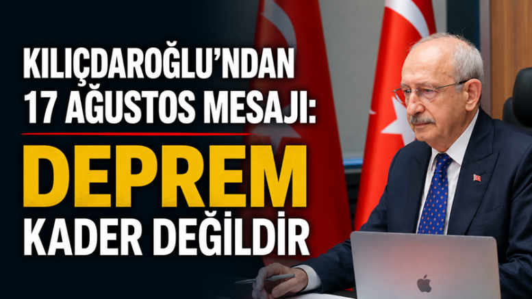 KILIÇDAROĞLU: UNUTMADIK, UNUTTURMAYACAĞIZ