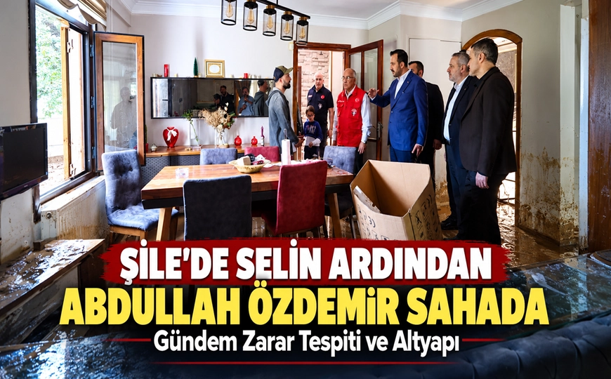 Abdullah Özdemir Şile’den Seslendi: “En Büyük Tesellimiz Can Kaybı Yaşanmaması”