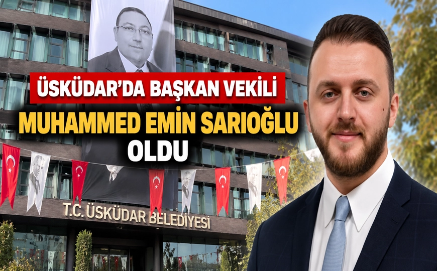 Üsküdar’da Yeni Başkan Vekili Muhammed Emin Sarıoğlu