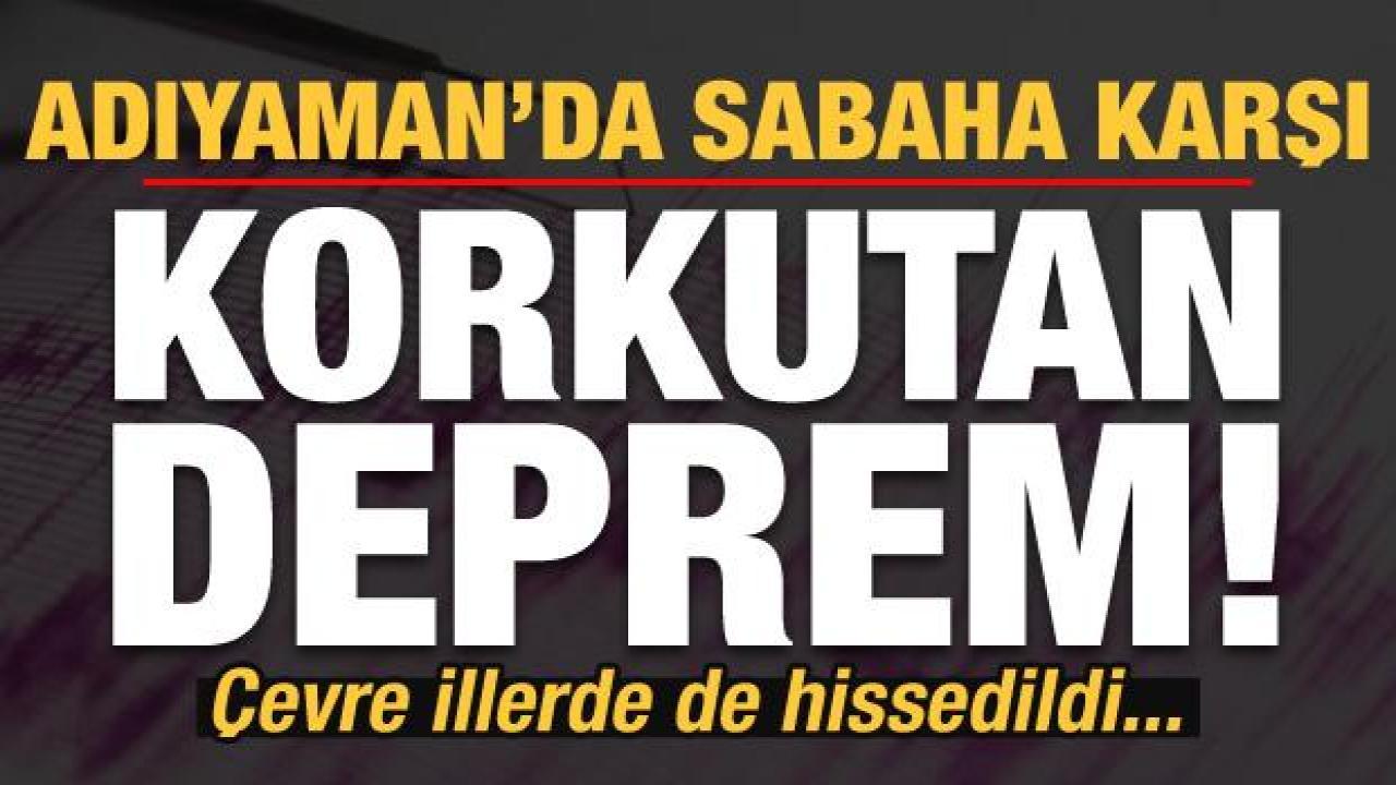 Son dakika: Adıyaman'da sabaha karşı korkutan deprem! Çevre illerde de hissedildi