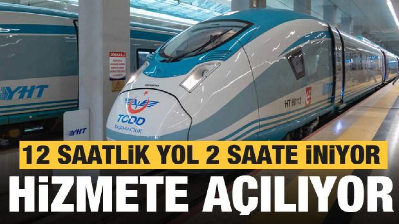 12 saatlik yol 2 saate düşüyor! Resmen hizmete açılıyor