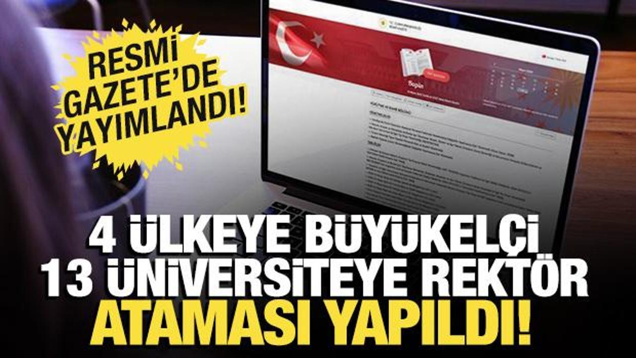 13 üniversiteye rektör, 4 ülkeye yeni büyükelçi atandı! Resmi Gazete'de yayımlandı