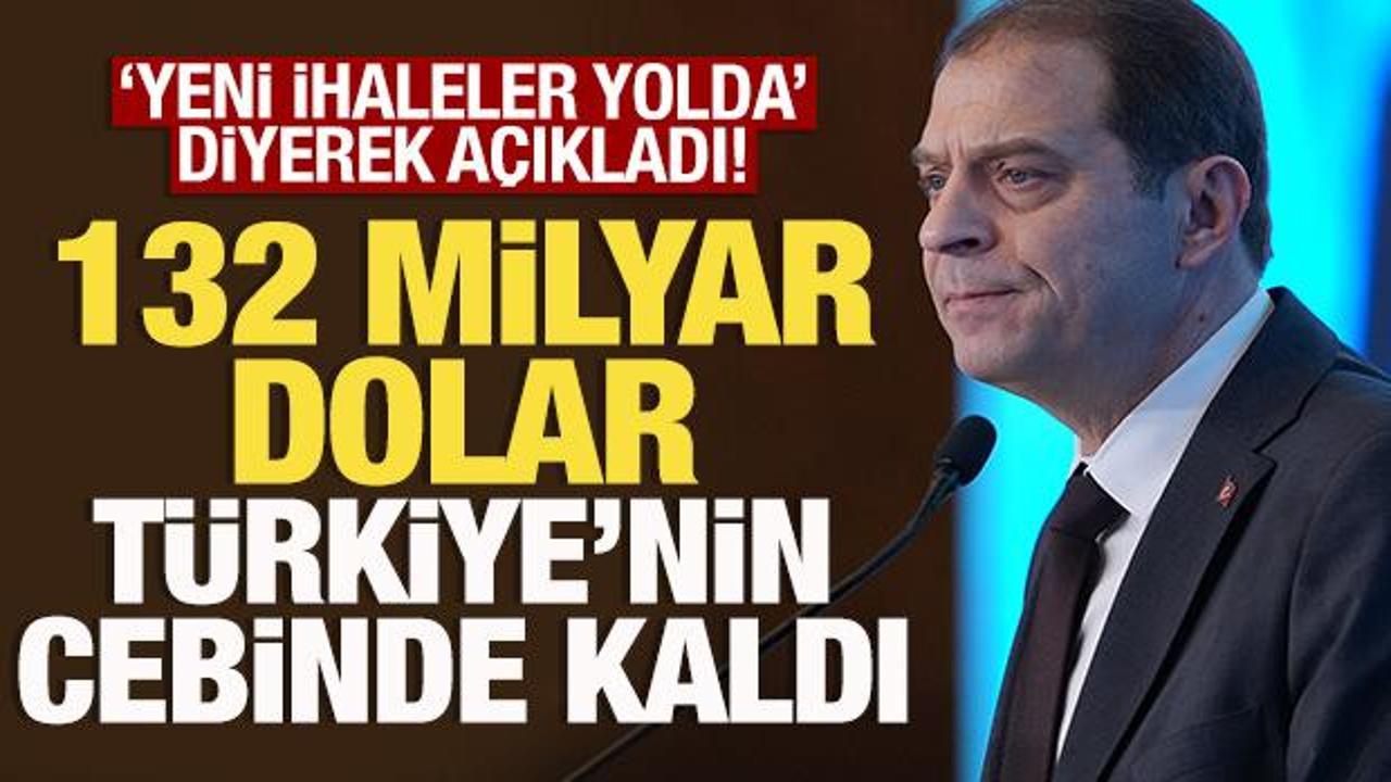 132 milyar dolar Türkiye'nin cebinde kaldı! Yeni ihaleler yolda, sayıları artacak