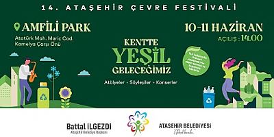 14. ATAŞEHİR BELEDİYESİ ÇEVRE FESTİVALİ 10 HAZİRAN’DA BAŞLIYOR
