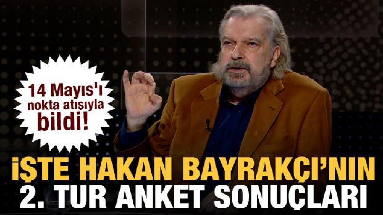 14 Mayıs'ı nokta atışıyla bildi! İşte Hakan Bayrakçı'nın 2. tur anket sonuçları
