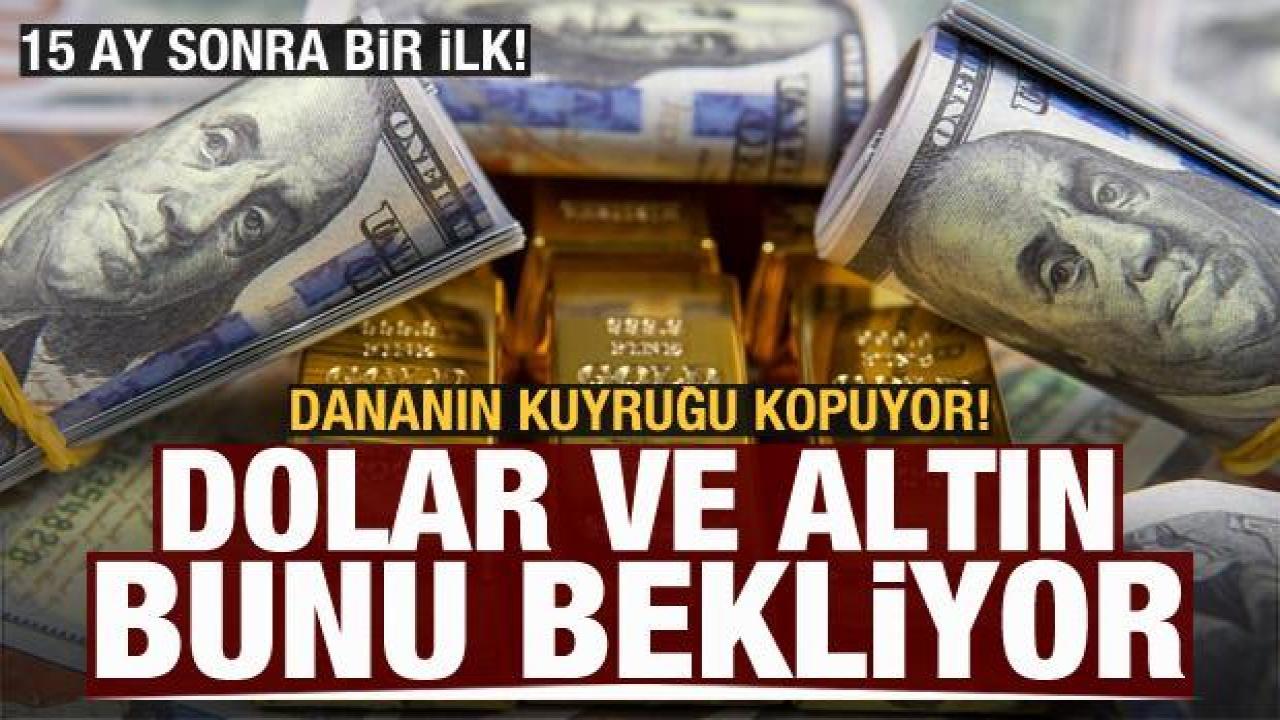 15 ay sonra bir ilk! Dolar ve altın bunu bekliyor