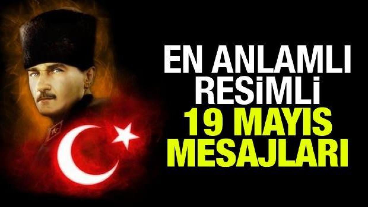 19 Mayıs mesajları ve sözleri: Anlamlı, güzel ve resimli 19 Mayıs kutlama sözleri!