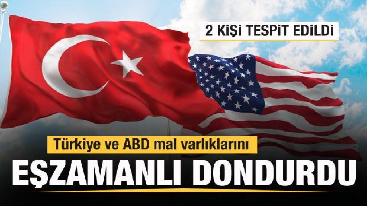 2 kişi tespit edildi! Türkiye ve ABD eşzamanlı olarak dondurdu