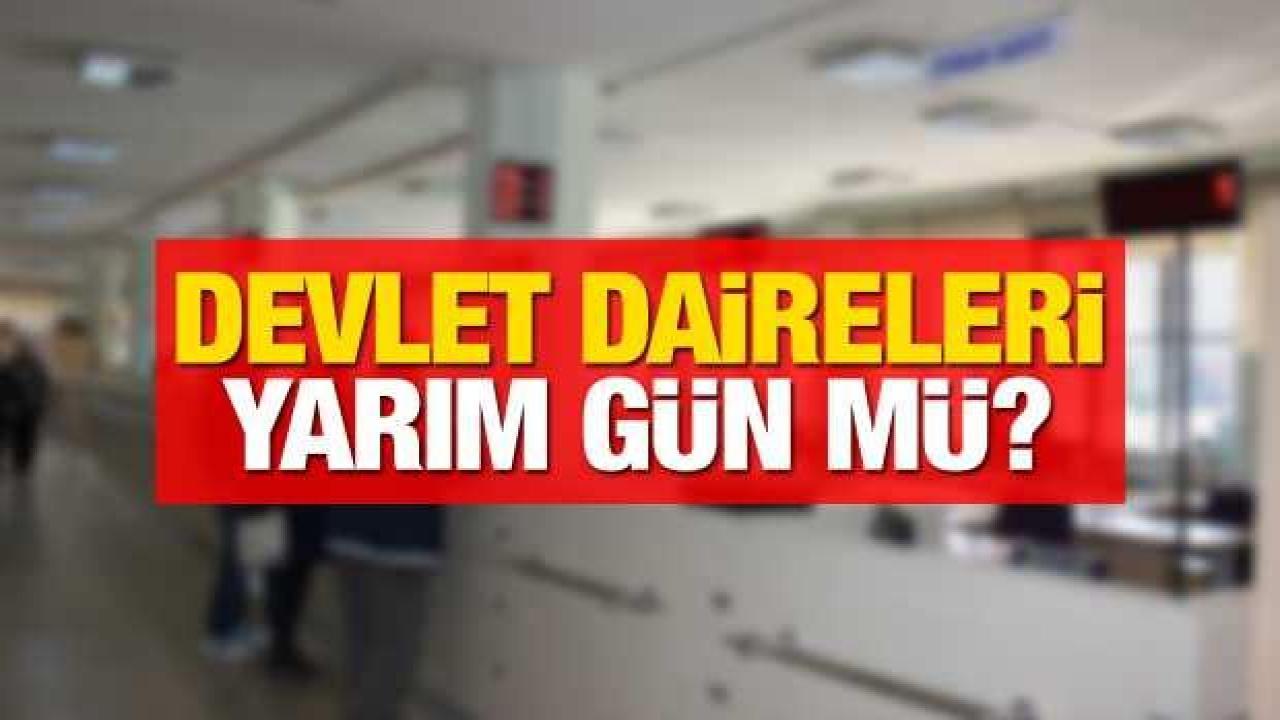 22 Nisan (Yarın) devlet daireleri, bankalar ve vergi daireleri açık mı? Memurlar yarım gün mü çalışacak?