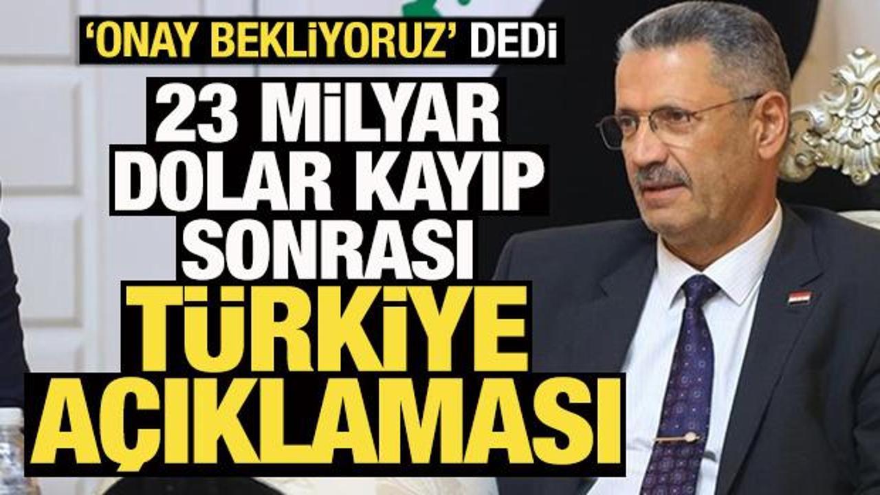 23 milyar dolarlık kayıp sonrası Irak'tan Türkiye açıklaması! Onay bekliyoruz