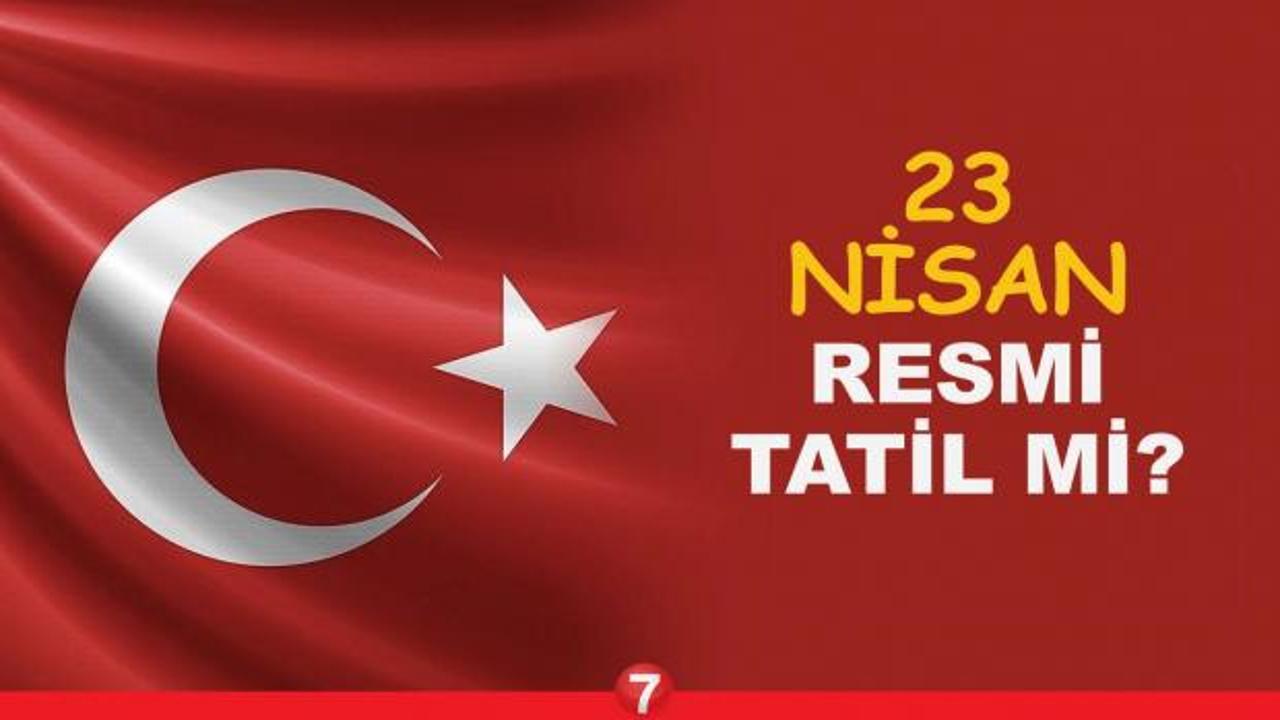 23 Nisan resmi tatil mi? 22 Nisan'da yarım gün izin var mı? Okullar açık mı, özel sektör tatil...