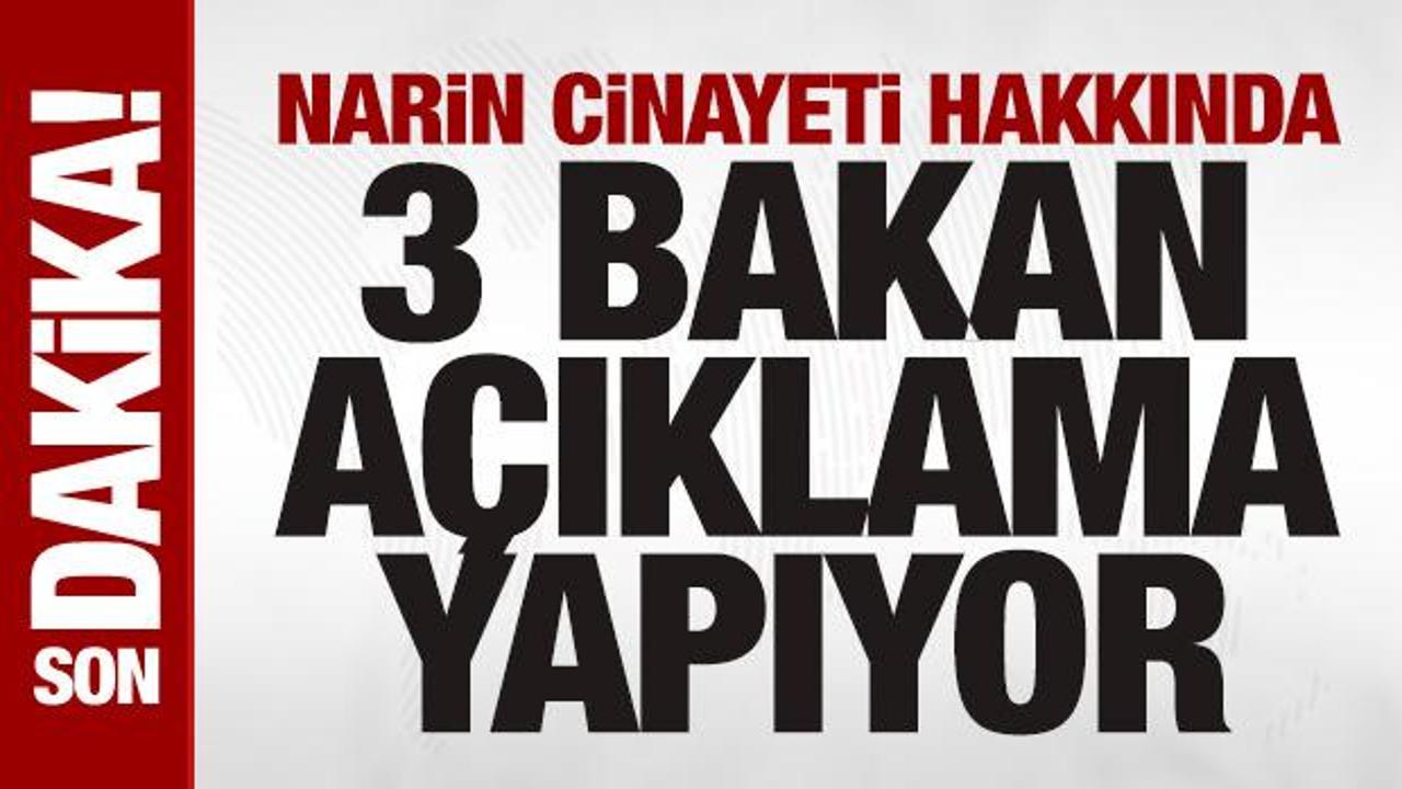3 Bakan'dan Narin'le ilgili son dakika açıklamaları