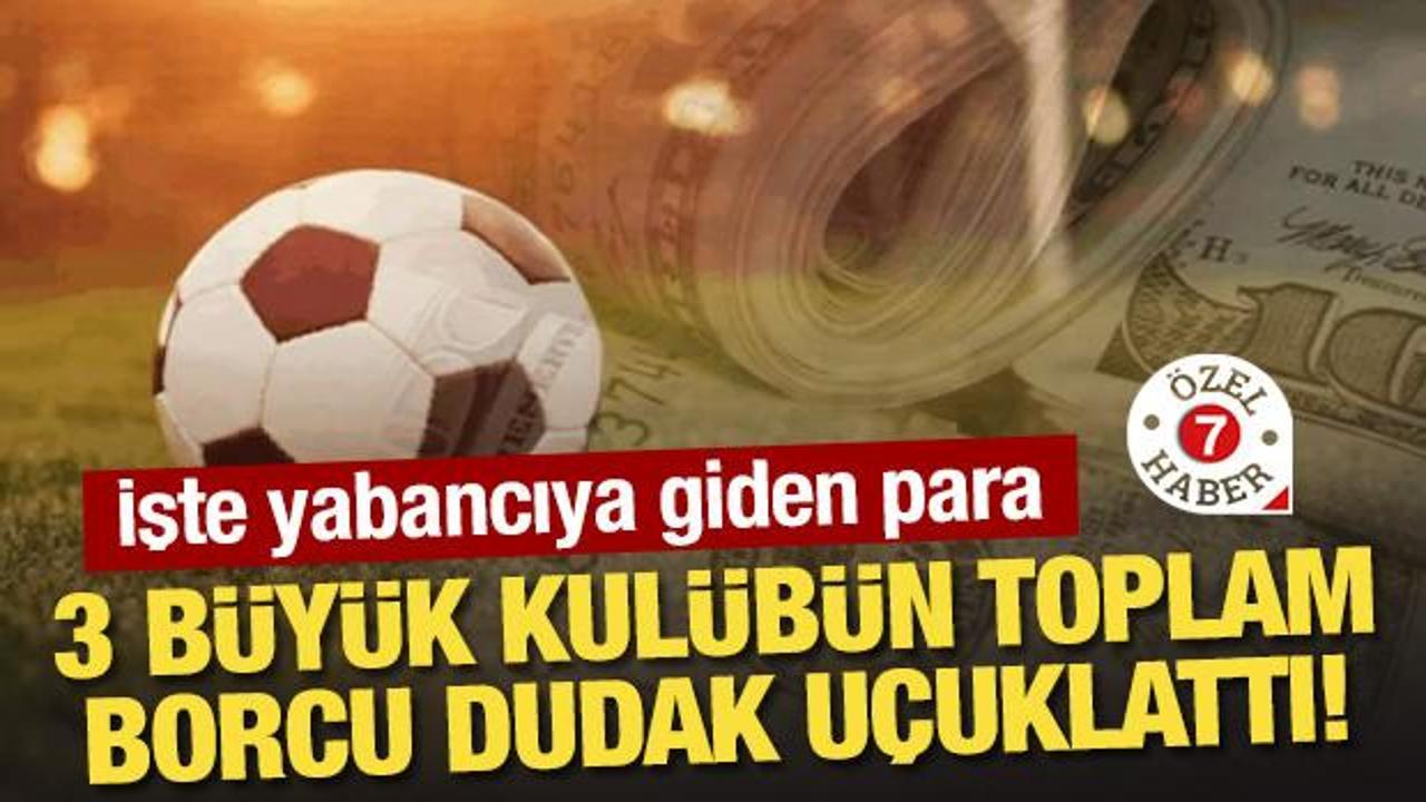 3 büyük kulübün toplam borcu dudak uçuklattı!