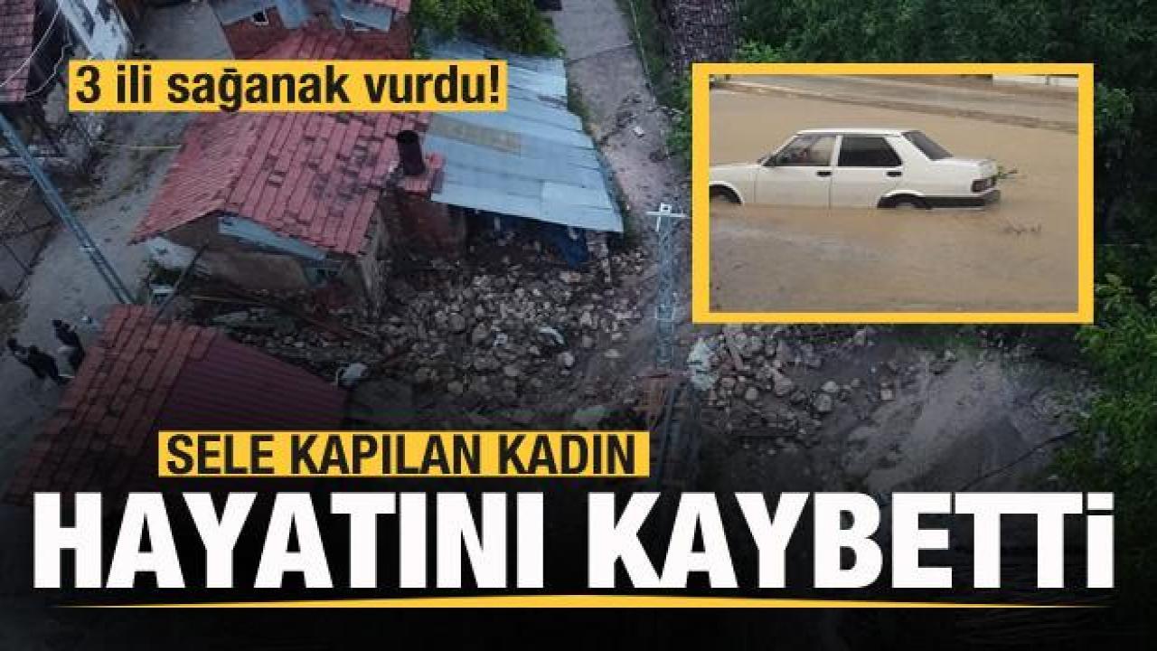 3 ili sağanak vurdu! Sele kapılan kadın hayatını kaybetti