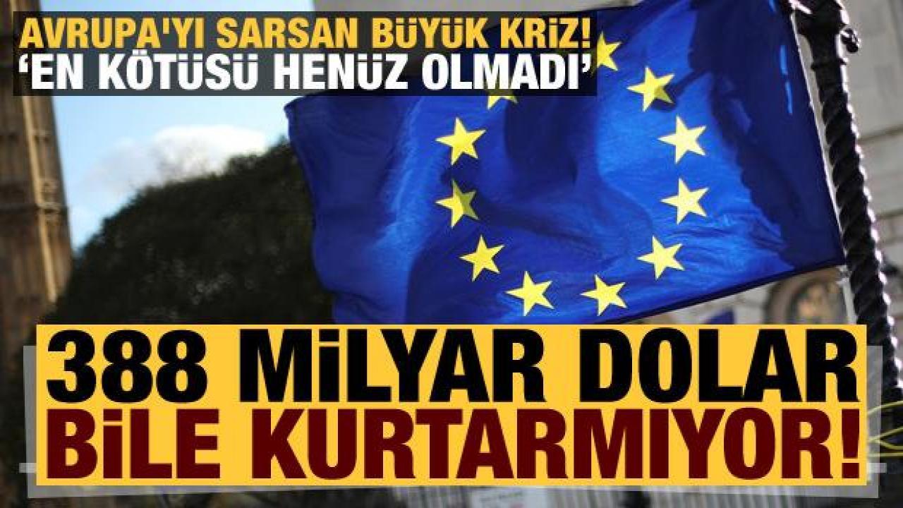 388 milyar dolar bile kurtarmıyor: Avrupa'yı sarsan büyük kriz!
