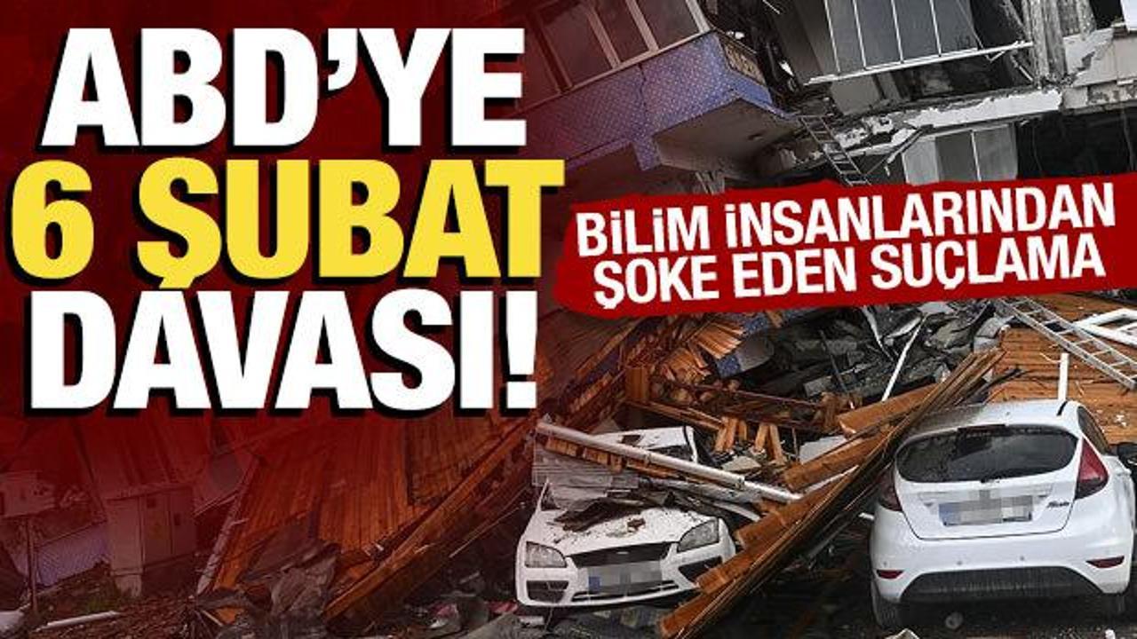 6 Şubat depremleri dava konusu oldu: Bilim insanlarından ABD'ye şoke eden suçlama