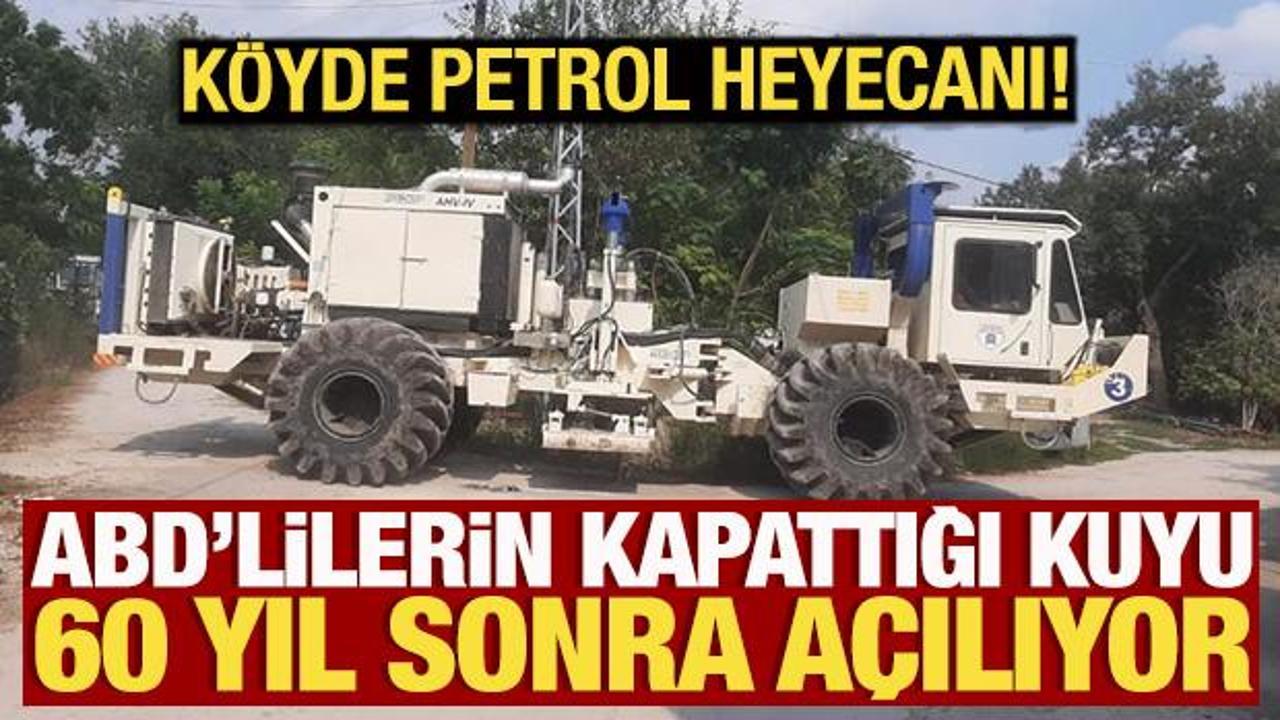 60 yıl önce kapatılan petrol kuyusu yeniden açılıyor! Köyde büyük heyecan