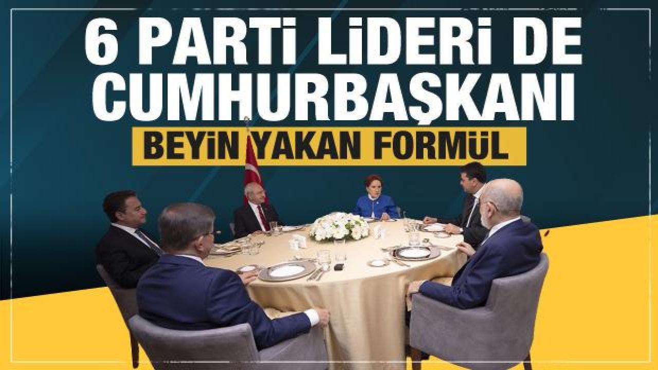 6'lı masada koltuk sevdası! Hepsi Cumhurbaşkanı olacak