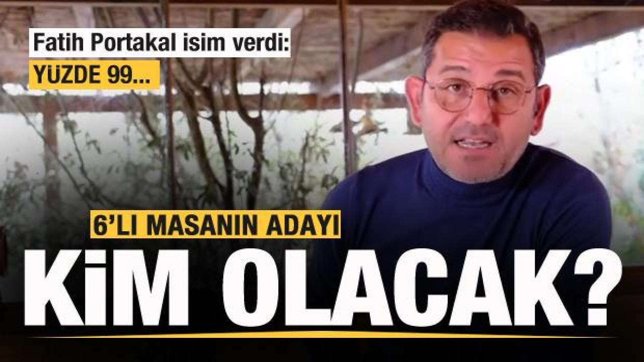 6'lı masanın adayı kim olacak? Fatih Portakal isim verdi: Yüzde 99...