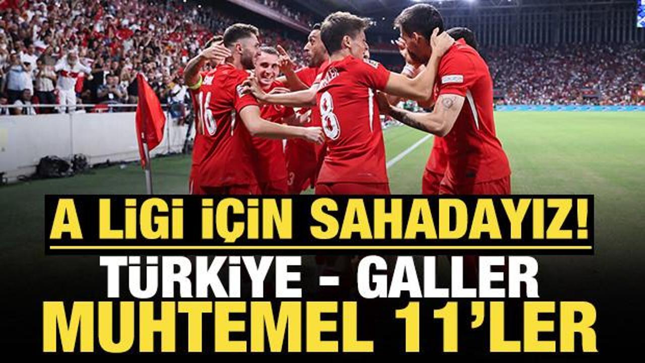 A Ligi için sahadayız! Türkiye - Galler: Muhtemel 11'ler