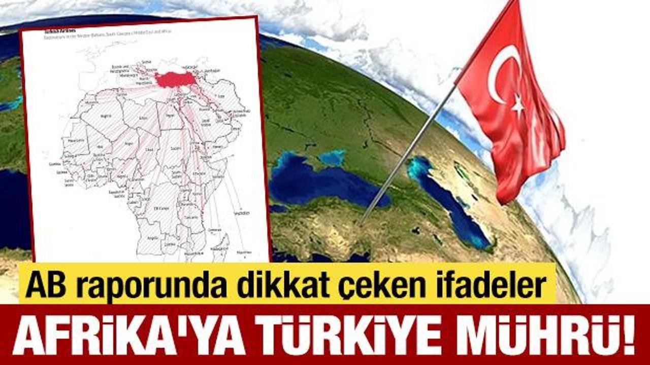 AB raporuna girdi: Afrika'ya Türkiye mührü!