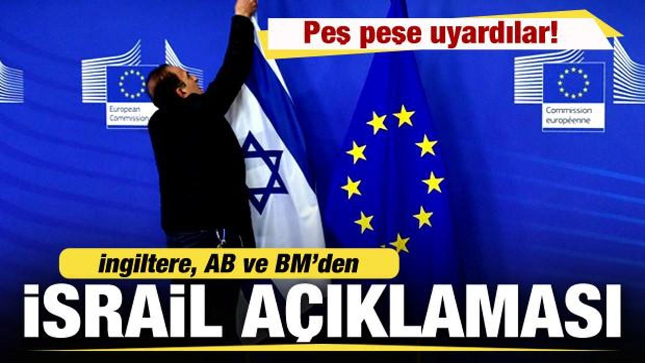 AB ve BM ve İngiltere'den son dakika İsrail açıklaması! Peş peşe uyardılar