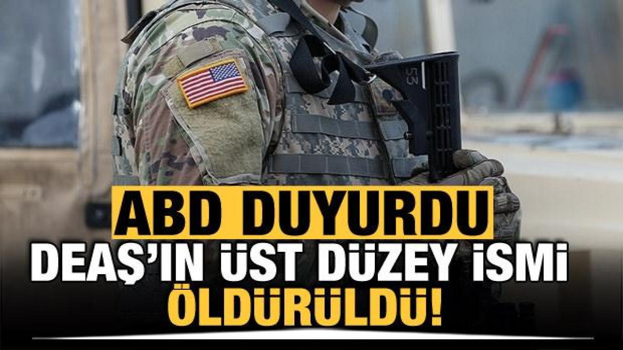 ABD duyurdu: DEAŞ'ın üst düzey ismi öldürüldü
