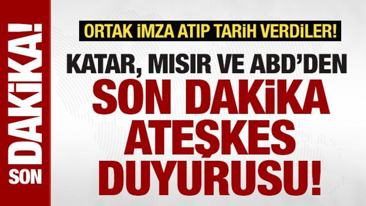 ABD, Mısır ve Katar'dan son dakika ateşkes duyurusu! Resmen tarih verdiler