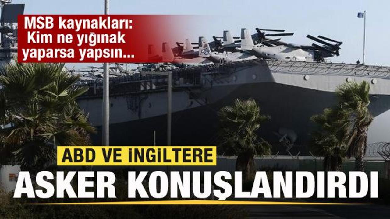 ABD ve İngiltere asker konuşlandırdı! MSB kaynaklarından son dakika açıklaması
