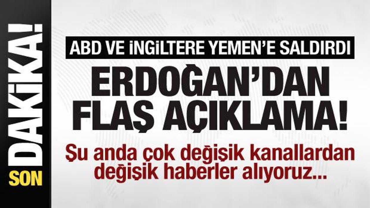 ABD ve İngiltere Yemen'e saldırdı! Başkan Erdoğan'dan flaş açıklama!