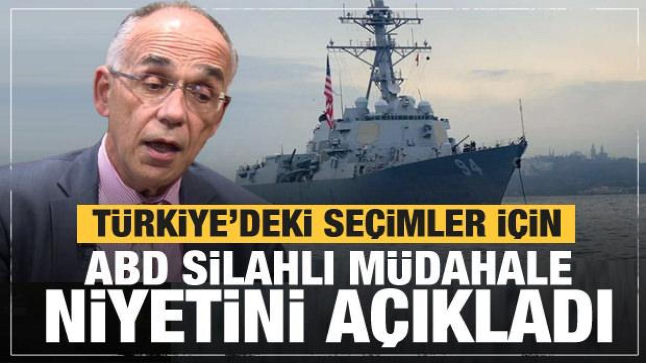 ABD'de silahlı müdahale niyetini açıkladı! Türkiye'deki seçimler...