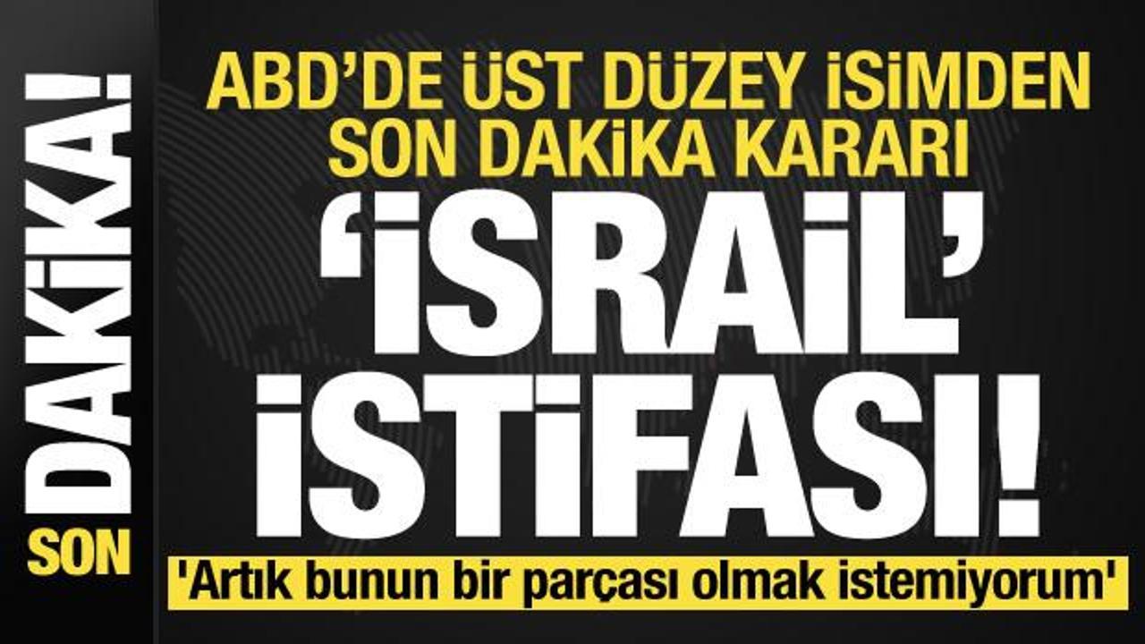 ABD'de son dakika 'İsrail' istifası! 'Artık bunun bir parçası olmak istemiyorum'