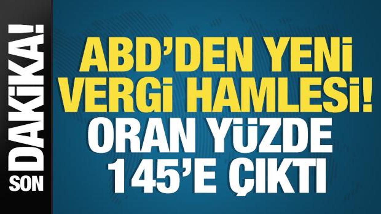 ABD'den Çin'e yeni vergi hamlesi