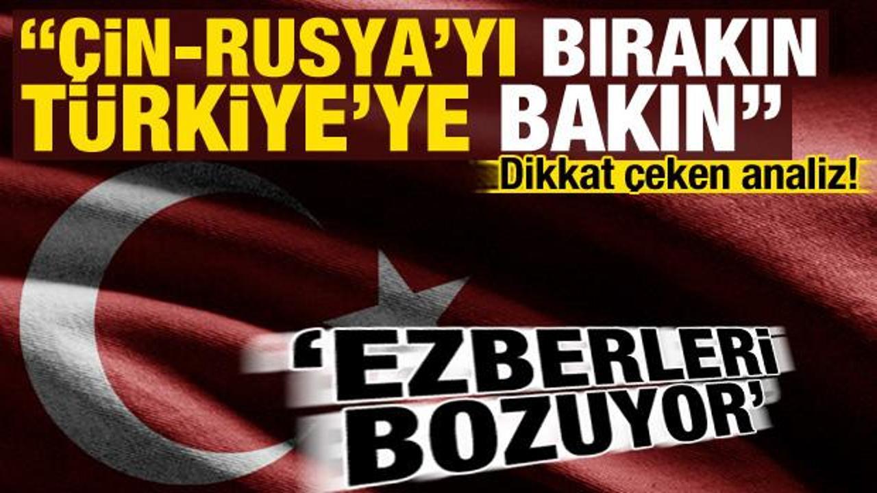 ABD'den dikkat çeken analiz: Çin-Rusya'yı bırakın Türkiye'ye bakın: Ezberleri bozuyor...